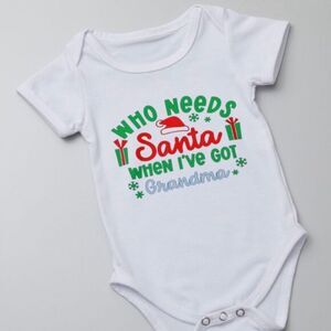 Christmas Baby Onesie • “Who Needs Santa When I’ve Got Grandma custom made